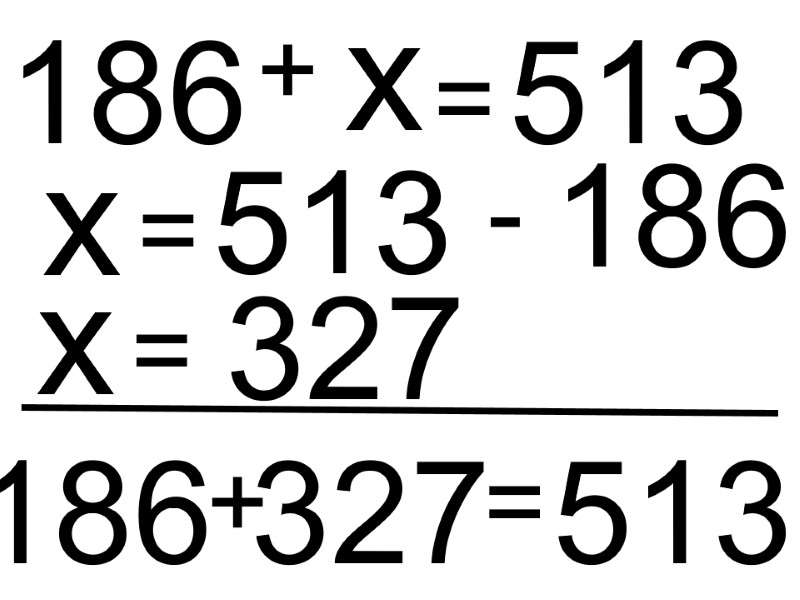 186 + х = 513 х = 513  - 186 х = 327